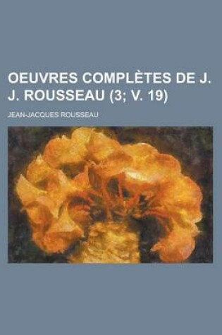 Cover of Oeuvres Completes de J. J. Rousseau (3; V. 19 )