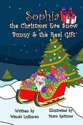 Book cover for Sophia the Christmas Eve Snow Bunny & The Real Gift