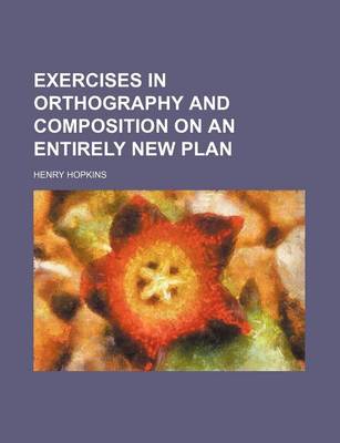 Book cover for Exercises in Orthography and Composition on an Entirely New Plan