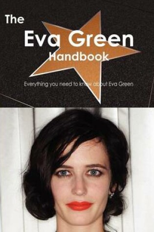 Cover of The Eva Green Handbook - Everything You Need to Know about Eva Green