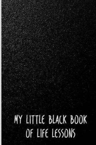 Cover of My Little Black Book Of Life Lessons