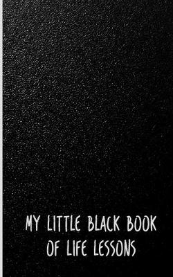 Book cover for My Little Black Book Of Life Lessons