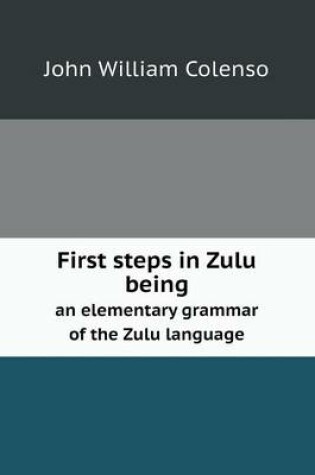 Cover of First steps in Zulu being an elementary grammar of the Zulu language