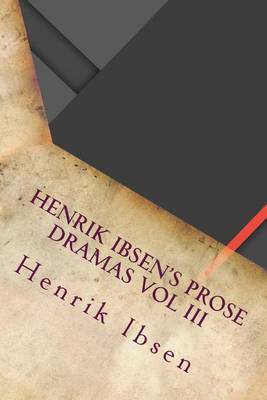 Book cover for Henrik Ibsen's Prose Dramas Vol III