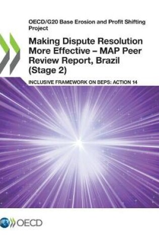 Cover of Making Dispute Resolution More Effective - MAP Peer Review Report, Brazil (Stage 2)