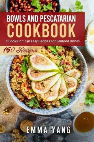 Cover of Bowls And Pescatarian Cookbook