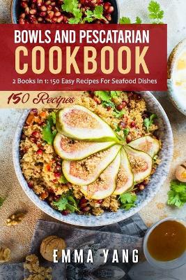 Book cover for Bowls And Pescatarian Cookbook