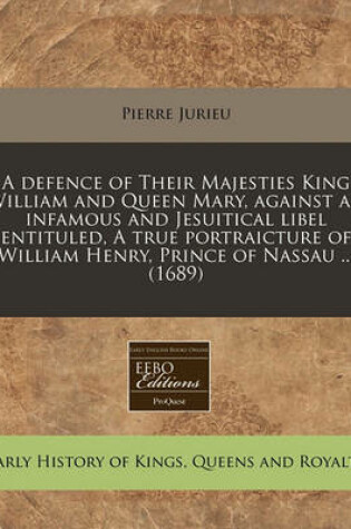 Cover of A Defence of Their Majesties King William and Queen Mary, Against an Infamous and Jesuitical Libel Entituled, a True Portraicture of William Henry, Prince of Nassau ... (1689)