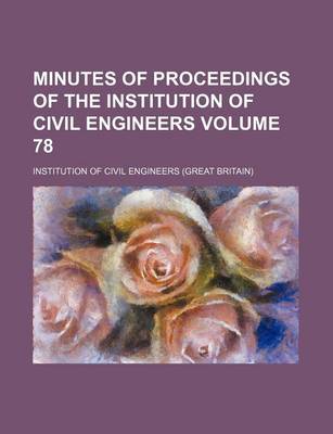 Book cover for Minutes of Proceedings of the Institution of Civil Engineers Volume 78