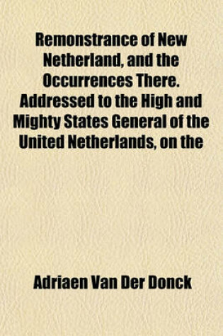 Cover of Remonstrance of New Netherland, and the Occurrences There. Addressed to the High and Mighty States General of the United Netherlands, on the