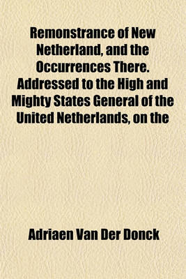 Book cover for Remonstrance of New Netherland, and the Occurrences There. Addressed to the High and Mighty States General of the United Netherlands, on the