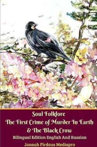 Cover of Soul Folklore The First Crime of Murder In Earth and The Black Crow Bilingual Edition English and Russian
