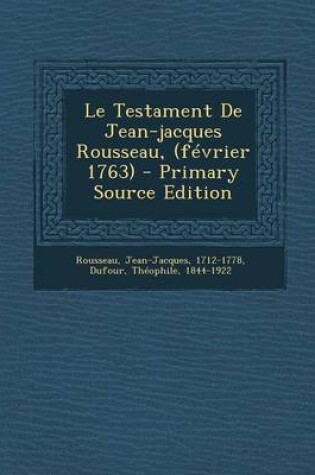 Cover of Le Testament de Jean-Jacques Rousseau, (Fevrier 1763) - Primary Source Edition