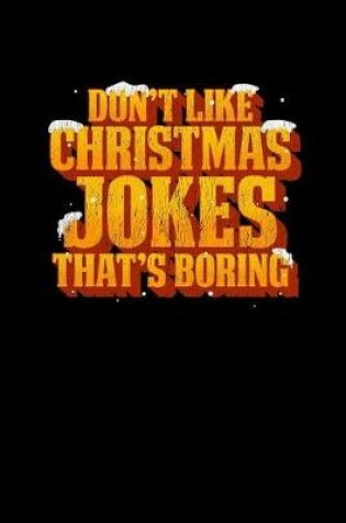 Cover of Don't Like Christmas Jokes That's Boring