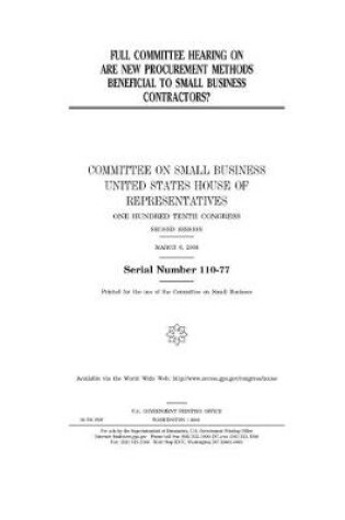 Cover of Full committee hearing on are new procurement methods beneficial to small business contractors?