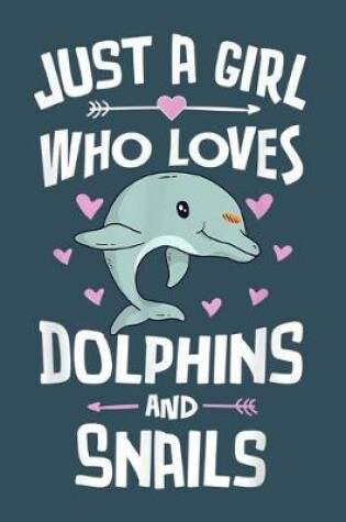 Cover of Just a girl who loves Dolphins and snail
