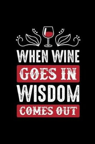 Cover of When WINE Goes In Wisdom Comes Out