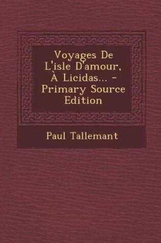 Cover of Voyages de L'Isle D'Amour, a Licidas... - Primary Source Edition