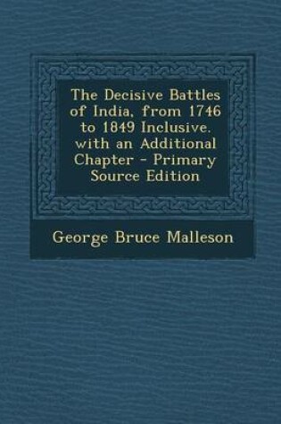 Cover of The Decisive Battles of India, from 1746 to 1849 Inclusive. with an Additional Chapter - Primary Source Edition