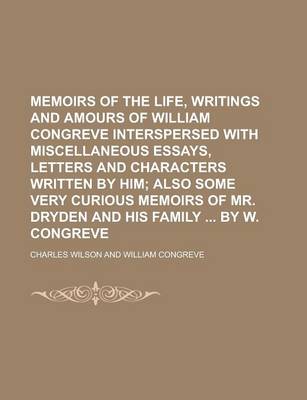 Book cover for Memoirs of the Life, Writings and Amours of William Congreve Interspersed with Miscellaneous Essays, Letters and Characters Written by Him
