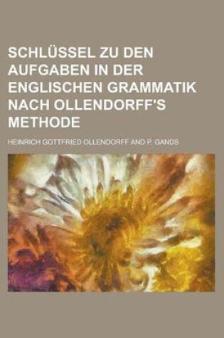 Cover of Schlussel Zu Den Aufgaben in Der Englischen Grammatik Nach Ollendorff's Methode