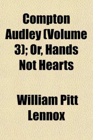 Cover of Compton Audley (Volume 3); Or, Hands Not Hearts