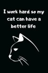 Book cover for I work hard so my cat can have a better life