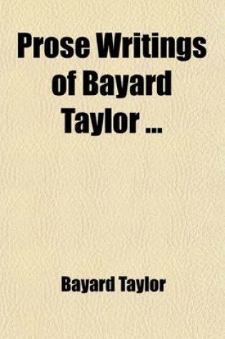 Cover of Prose Writings of Bayard Taylor (Volume 4)