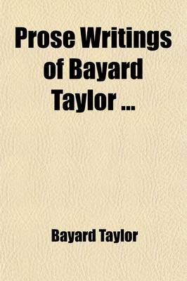 Book cover for Prose Writings of Bayard Taylor (Volume 4)