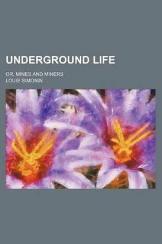 Cover of Underground Life; Or, Mines and Miners