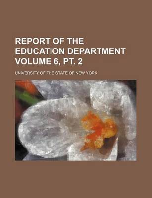 Book cover for Report of the Education Department Volume 6, PT. 2