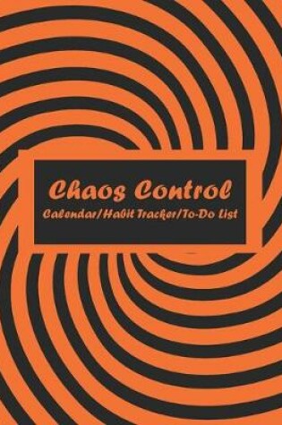 Cover of Chaos Control (Orange) Monthly Calendar, Habit Tracker and Daily To-Do List Pages