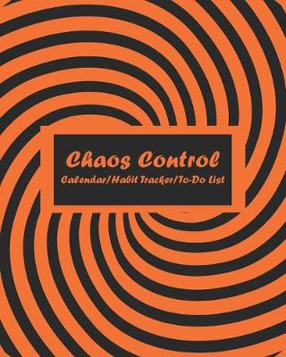 Book cover for Chaos Control (Orange) Monthly Calendar, Habit Tracker and Daily To-Do List Pages