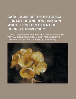 Book cover for Catalogue of the Historical Library of Andrew Dickson White, First President of Cornell University