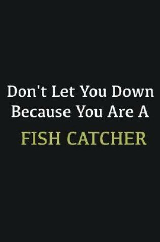 Cover of Don't let you down because you are a Fish Catcher