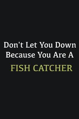 Book cover for Don't let you down because you are a Fish Catcher