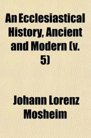 Cover of An Ecclesiastical History, Ancient & Modern (5)