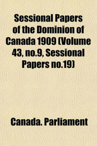 Cover of Sessional Papers of the Dominion of Canada 1909 (Volume 43, No.9, Sessional Papers No.19)