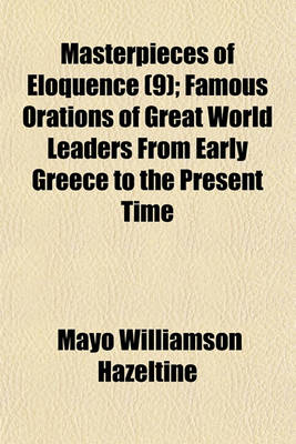 Book cover for Masterpieces of Eloquence (Volume 9); Famous Orations of Great World Leaders from Early Greece to the Present Time