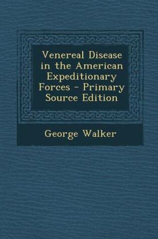 Cover of Venereal Disease in the American Expeditionary Forces - Primary Source Edition