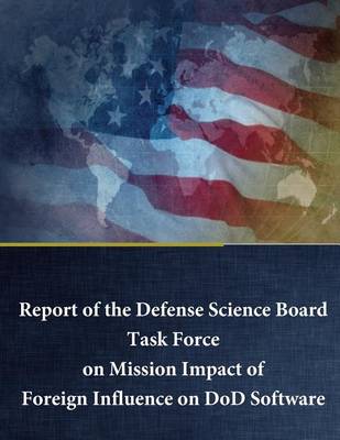 Cover of Report of the Defense Science Board Task Force on Mission Impact of Foreign Influence on DoD Software