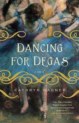 Book cover for Dancing for Degas: A Novel