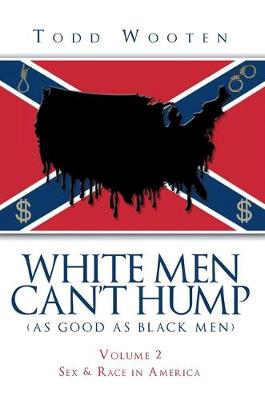 Book cover for White Men Can't Hump (as Good as Black Men): Volume II