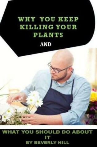 Cover of Why You Keep Killing Your Plants and What You Should Do about It