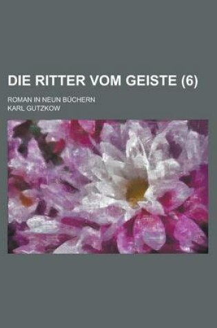 Cover of Die Ritter Vom Geiste (6); Roman in Neun Buchern