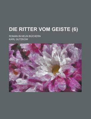 Book cover for Die Ritter Vom Geiste (6); Roman in Neun Buchern