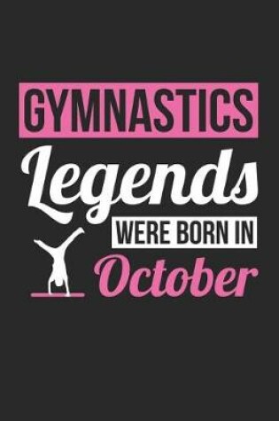 Cover of Gymnastics Notebook - Gymnastics Legends Were Born In October - Gymnastics Journal - Birthday Gift for Gymnast