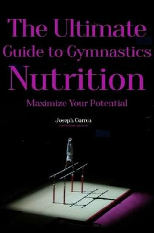 Cover of The Ultimate Guide to Gymnastics Nutrition: Maximize Your Potential