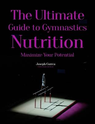 Book cover for The Ultimate Guide to Gymnastics Nutrition: Maximize Your Potential