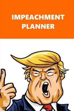 Cover of 2020 Weekly Planner Trump Impeachment Planner Orange White 134 Pages